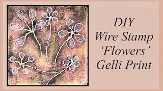 Homemade Wire Stamp for Gelli Printing + ‘Flowers’ Print for Collages, Junk Journals, Tags #easy