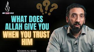 What does Allah give you when you trust Him | Nouman Ali Khan