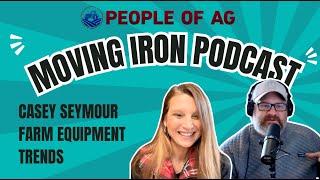 Moving Iron Podcast and People of Ag Talk Farm Equipment Trends