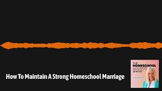 How To Maintain A Strong Homeschool Marriage | The Homeschool Sanity Show