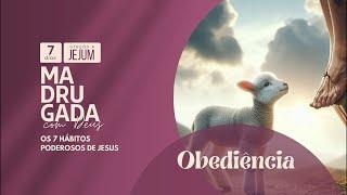 Madrugada de Oração. 7 hábitos de Jesus: Obediência