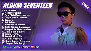 HAL TERINDAH - SEVENTEEN FULL ALBUM TERBAIK (LIRIK) | MENEMUKANMU || LAGU POP INDONESIA TERBARU 2024