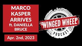 MARCO KASPER ARRIVES ft. Daniella Bruce - Winged Wheel Podcast - Apr. 2nd, 2023