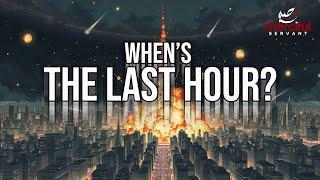 WHEN IS THE LAST HOUR?