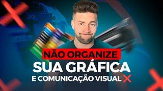 Faça isso para ORGANIZAR sua Gráfica ou Comunicação Visual