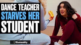 Dance Teacher STARVES Her Student, What Happens Is Shocking | Illumeably