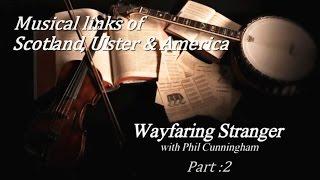 Wayfaring Stranger (Musical links between Scotland, Ulster & the USA)  Pt.2