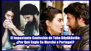 The Shocking Confession of Tuba Büyüküstün: Why Did Engin Move to Portugal?