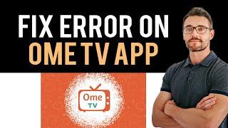  How To Fix Ome Tv App Black Screen (Full Guide)
