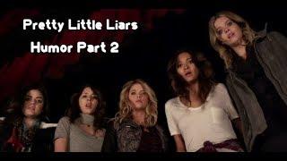 Pretty Little Liars || Humor Part 2