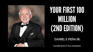 YOUR FIRST 100 MILLION 2ND EDITION | DAN S. PEÑA SR. | FULL AUDIOBOOK | HIGHEST QUALITY