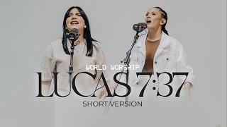 World Worship - Lucas 7:37 - (Short Version)