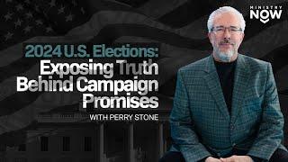 2024 U.S. Elections: Exposing Truth Behind Campaign Promises: What They’re Not Saying | Perry Stone