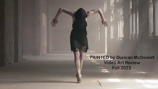 Video Art Review Fall 2022 | PAINTED by Duncan McDowall