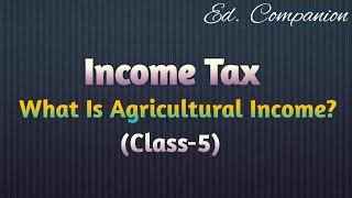 What Is Agricultural Income? || Income Tax Lectures