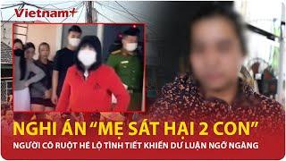 Trưa 5/4: Người cô ruột bất ngờ lên tiếng, tiết lộ tình tiết gây sốc vụ “mẹ sát hại con” ở Quảng Nam