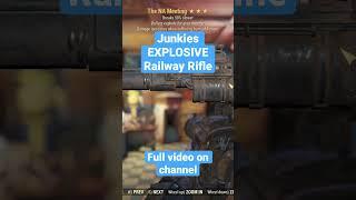 Junkies explosive railway rifle - https://m.youtube.com/watch?v=yD2Mvld0ZCs&t=10s