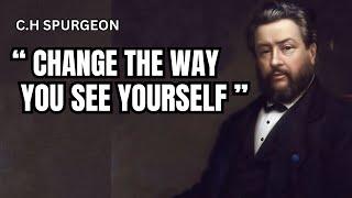 CHANGE THE WAY YOU SEE YOURSELF | C.H SPURGEON