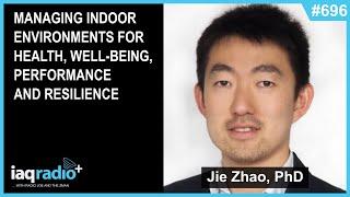 696: Jie Zhao, PhD – Managing Indoor Environments for Health, Well-being, Performance and Resilience