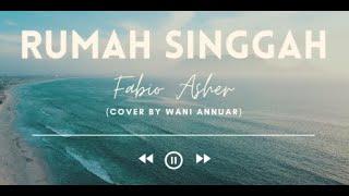 Rumah Singgah  - Fabio Asher (Cover by Wani Annuar) Lyrics