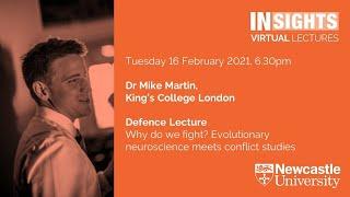 Defence Lecture: Why do we fight? Evolutionary neuroscience meets conflict studies by Dr Mike Martin