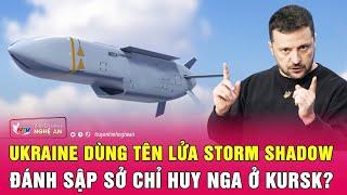 ISW: Ukraine dùng tên lửa Storm Shadow đánh sập sở chỉ huy Nga ở Kursk?