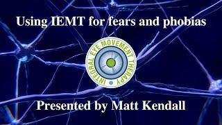 Using IEMT with fears and phobias by Matt Kendall at IEMT Academy