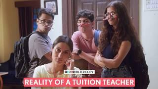 FilterCopy | Reality Of A Tuition Teacher | Ft. Saadhika Syal, Tejas Shetye