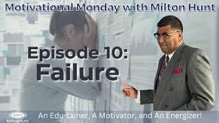 Episode 10: Failure (Motivational Monday With Milton Hunt)