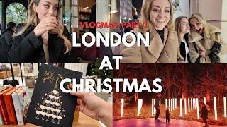 LONDON AT CHRISTMAS! Vlogmas Part 3