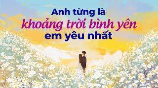 Anh Từng Là Khoảng Trời Bình Yên Em Yêu Nhất | Radio Tâm Sự