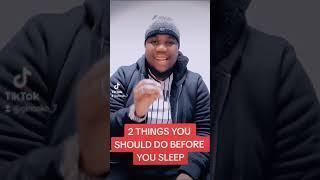 2 Things you should do everytime before you sleep