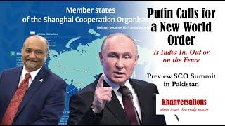 Putin Calls for a New World OrderIs India In, Out or on the FencePreview SCO Summit in Pakistan