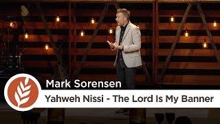 Names of God: Yahweh Nissi - The Lord Is My Banner | Mark Sorensen