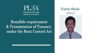 Bonafide requirement and Transmission of Tenancy under the Rent Control Act by Yatin Shah