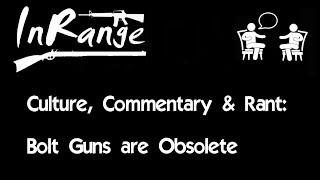 Culture, Commentary & Rant - Bolt guns are Obsolete