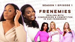 Dealing With Comparison & Competition in Our Friendship | To My Sisters, Podcast S01E01 #Throwback