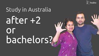 Best time to come to Australia from Nepal [after +2 or Bachelors?]