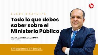 Clase Gratuita: Todo lo que debes saber sobre el Ministerio Público