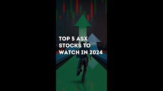 Top 5 ASX Stocks to Watch in 2024 