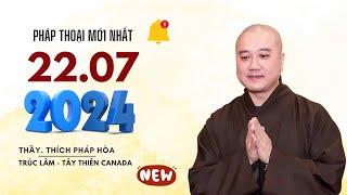 Pháp thoại mới 22.07.2024 - Thầy Thích Pháp Hòa (Pháp thoại cuối tuần)