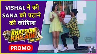 OMG! Vishal Aditya Singh Tries To Impress Sana Makbul l Khatron Ke Khiladi 11 Promo