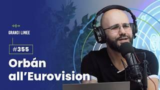 Ep. 355 - Orbán all'Eurovision