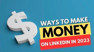 How to make money on LinkedIn in 2023