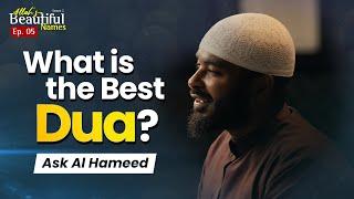 What Is the Best Dua? Ask Al Hameed | Allah's Beautiful Names Ep.5 | Sh.Ammar Alshukry