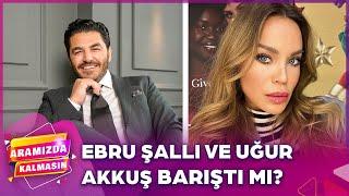 Uğur Akkuş, Ebru Şallı İle Boşanma Davasından Vazgeçti  | Aramızda Kalmasın