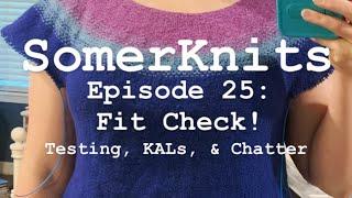 SomerKnits Episode 25: Fit Check - Testing, KALs, & Chatter