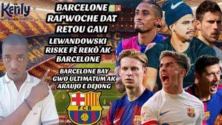 Barcelone Rapwoche Dat Retou Gavi| Lewandowski Riske fè Rekò Vs Gerone| Pwoblem pou Araujo ak Dejong