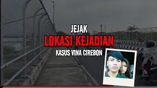 MENYELUSURI JEJAK-JEJAK LOKASI KEJADIAN KASUS VINA