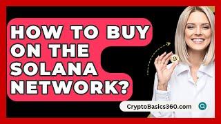 How to Buy on the Solana Network? - CryptoBasics360.com